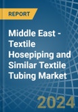 Middle East - Textile Hosepiping and Similar Textile Tubing - Market Analysis, Forecast, Size, Trends and Insights- Product Image