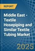 Middle East - Textile Hosepiping and Similar Textile Tubing - Market Analysis, Forecast, Size, Trends and Insights- Product Image