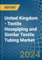 United Kingdom - Textile Hosepiping and Similar Textile Tubing - Market Analysis, Forecast, Size, Trends and Insights - Product Image