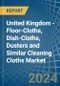 United Kingdom - Floor-Cloths, Dish-Cloths, Dusters and Similar Cleaning Cloths (Knitted or Crocheted) - Market Analysis, Forecast, Size, Trends and Insights - Product Thumbnail Image