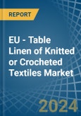 EU - Table Linen of Knitted or Crocheted Textiles - Market Analysis, Forecast, Size, Trends and Insights- Product Image
