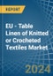 EU - Table Linen of Knitted or Crocheted Textiles - Market Analysis, Forecast, Size, Trends and Insights - Product Thumbnail Image