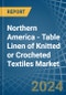 Northern America - Table Linen of Knitted or Crocheted Textiles - Market Analysis, Forecast, Size, Trends and Insights - Product Image
