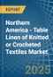 Northern America - Table Linen of Knitted or Crocheted Textiles - Market Analysis, Forecast, Size, Trends and Insights - Product Image