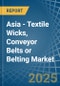 Asia - Textile Wicks, Conveyor Belts or Belting - Market Analysis, Forecast, Size, Trends and Insights - Product Thumbnail Image
