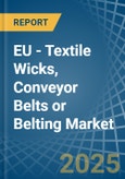 EU - Textile Wicks, Conveyor Belts or Belting - Market Analysis, Forecast, Size, Trends and Insights- Product Image