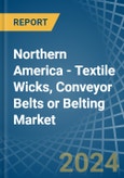 Northern America - Textile Wicks, Conveyor Belts or Belting - Market Analysis, Forecast, Size, Trends and Insights- Product Image