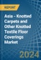 Asia - Knotted Carpets and Other Knotted Textile Floor Coverings - Market Analysis, Forecast, Size, Trends and Insights - Product Thumbnail Image