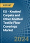 EU - Knotted Carpets and Other Knotted Textile Floor Coverings - Market Analysis, Forecast, Size, Trends and Insights - Product Image