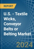 U.S. - Textile Wicks, Conveyor Belts or Belting - Market Analysis, Forecast, Size, Trends and Insights- Product Image