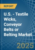 U.S. - Textile Wicks, Conveyor Belts or Belting - Market Analysis, Forecast, Size, Trends and Insights- Product Image