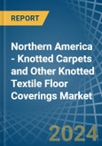 Northern America - Knotted Carpets and Other Knotted Textile Floor Coverings - Market Analysis, Forecast, Size, Trends and Insights- Product Image