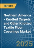 Northern America - Knotted Carpets and Other Knotted Textile Floor Coverings - Market Analysis, Forecast, Size, Trends and Insights- Product Image