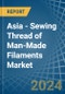 Asia - Sewing Thread of Man-Made Filaments - Market Analysis, Forecast, Size, Trends and Insights - Product Image