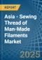 Asia - Sewing Thread of Man-Made Filaments - Market Analysis, Forecast, Size, Trends and Insights - Product Image