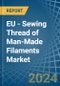 EU - Sewing Thread of Man-Made Filaments - Market Analysis, Forecast, Size, Trends and Insights - Product Image