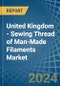 United Kingdom - Sewing Thread of Man-Made Filaments - Market Analysis, Forecast, Size, Trends and Insights - Product Thumbnail Image