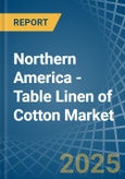Northern America - Table Linen of Cotton - Market Analysis, Forecast, Size, Trends and Insights- Product Image
