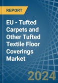 EU - Tufted Carpets and Other Tufted Textile Floor Coverings - Market Analysis, Forecast, Size, Trends and Insights- Product Image