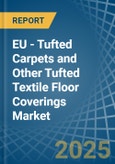 EU - Tufted Carpets and Other Tufted Textile Floor Coverings - Market Analysis, Forecast, Size, Trends and Insights- Product Image