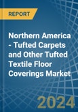 Northern America - Tufted Carpets and Other Tufted Textile Floor Coverings - Market Analysis, Forecast, Size, Trends and Insights- Product Image