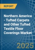 Northern America - Tufted Carpets and Other Tufted Textile Floor Coverings - Market Analysis, Forecast, Size, Trends and Insights- Product Image