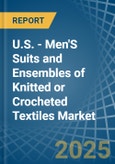 U.S. - Men'S Suits and Ensembles of Knitted or Crocheted Textiles - Market Analysis, Forecast, Size, Trends and Insights- Product Image