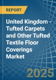 United Kingdom - Tufted Carpets and Other Tufted Textile Floor Coverings - Market Analysis, Forecast, Size, Trends and Insights- Product Image