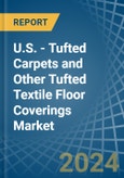 U.S. - Tufted Carpets and Other Tufted Textile Floor Coverings - Market Analysis, Forecast, Size, Trends and Insights- Product Image