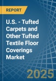 U.S. - Tufted Carpets and Other Tufted Textile Floor Coverings - Market Analysis, Forecast, Size, Trends and Insights- Product Image