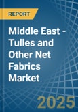 Middle East - Tulles and Other Net Fabrics - Market Analysis, Forecast, Size, Trends and Insights- Product Image