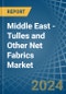 Middle East - Tulles and Other Net Fabrics - Market Analysis, Forecast, Size, Trends and Insights - Product Thumbnail Image