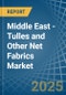 Middle East - Tulles and Other Net Fabrics - Market Analysis, Forecast, Size, Trends and Insights - Product Thumbnail Image