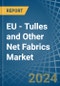 EU - Tulles and Other Net Fabrics - Market Analysis, Forecast, Size, Trends and Insights - Product Image