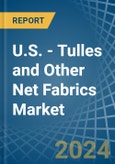 U.S. - Tulles and Other Net Fabrics - Market Analysis, Forecast, Size, Trends and Insights- Product Image