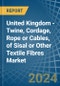 United Kingdom - Twine, Cordage, Rope or Cables, of Sisal or Other Textile Fibres - Market Analysis, Forecast, Size, Trends and Insights - Product Thumbnail Image