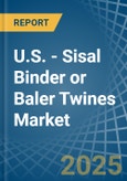 U.S. - Sisal Binder or Baler (Agricultural) Twines - Market Analysis, Forecast, Size, Trends and Insights- Product Image