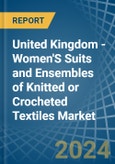 United Kingdom - Women'S Suits and Ensembles of Knitted or Crocheted Textiles - Market Analysis, Forecast, Size, Trends and Insights- Product Image