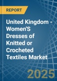 United Kingdom - Women'S Dresses of Knitted or Crocheted Textiles - Market Analysis, Forecast, Size, Trends and Insights- Product Image