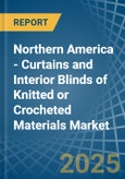 Northern America - Curtains and Interior Blinds of Knitted or Crocheted Materials - Market Analysis, Forecast, Size, Trends and Insights- Product Image