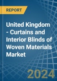United Kingdom - Curtains and Interior Blinds of Woven Materials - Market Analysis, Forecast, Size, Trends and Insights- Product Image