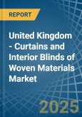 United Kingdom - Curtains and Interior Blinds of Woven Materials - Market Analysis, Forecast, Size, Trends and Insights- Product Image