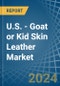 U.S. - Goat or Kid Skin Leather - Market Analysis, Forecast, Size, Trends and Insights - Product Image