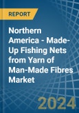 Northern America - Made-Up Fishing Nets from Yarn of Man-Made Fibres - Market Analysis, Forecast, Size, Trends and Insights- Product Image