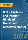 U.S. - Curtains and Interior Blinds of Nonwoven Materials - Market Analysis, Forecast, Size, Trends and Insights- Product Image