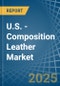 U.S. - Composition Leather - Market Analysis, Forecast, Size, Trends and Insights - Product Thumbnail Image
