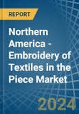 Northern America - Embroidery of Textiles in the Piece (Excluding without Visible Ground, Cotton) - Market Analysis, Forecast, Size, Trends and insights- Product Image