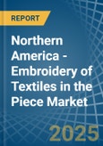 Northern America - Embroidery of Textiles in the Piece (Excluding without Visible Ground, Cotton) - Market Analysis, Forecast, Size, Trends and insights- Product Image