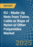 EU - Made-Up Nets from Twine, Cable or Rope of Nylon or Other Polyamides - Market Analysis, Forecast, Size, Trends and Insights- Product Image