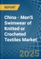 China - Men'S Swimwear of Knitted or Crocheted Textiles - Market Analysis, Forecast, Size, Trends and Insights - Product Thumbnail Image